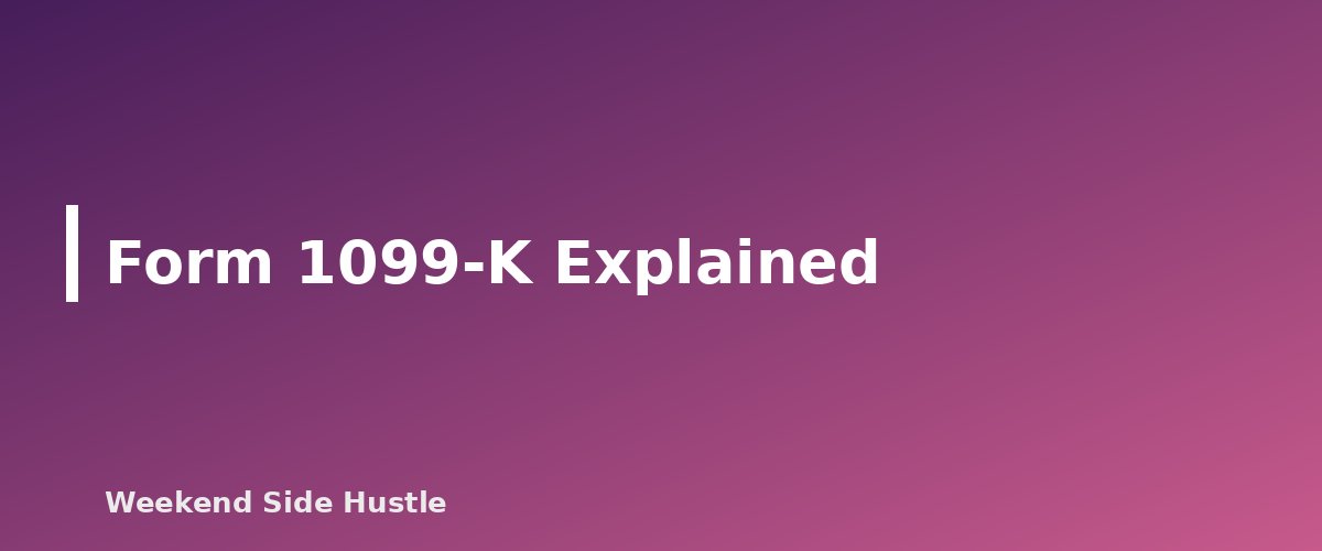 Form 1099-K Explained - section banner for 1099-NEC vs 1099-K for Side Hustles
