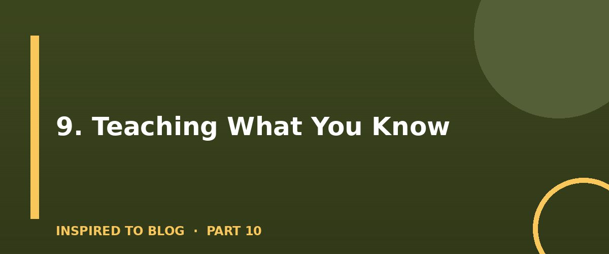 Section banner: 9. Teaching What You Know