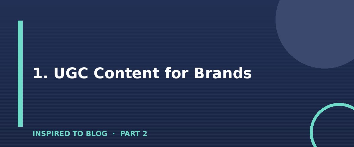 Section banner: 1. UGC Content for Brands