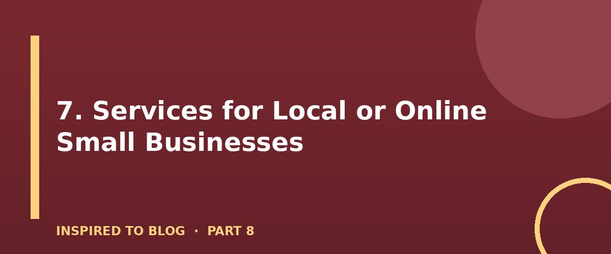 Section banner: 7. Services for Local or Online Small Businesses