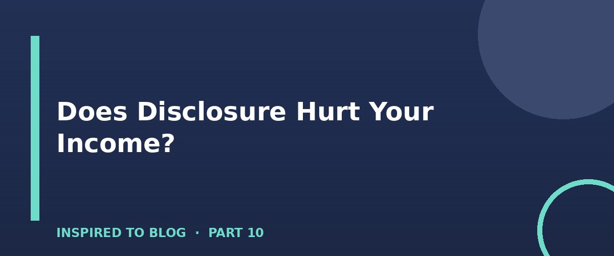 Section banner: Does Disclosure Hurt Your Income?