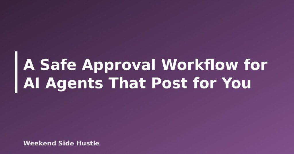 A Safe Approval Workflow for AI Agents That Post for You