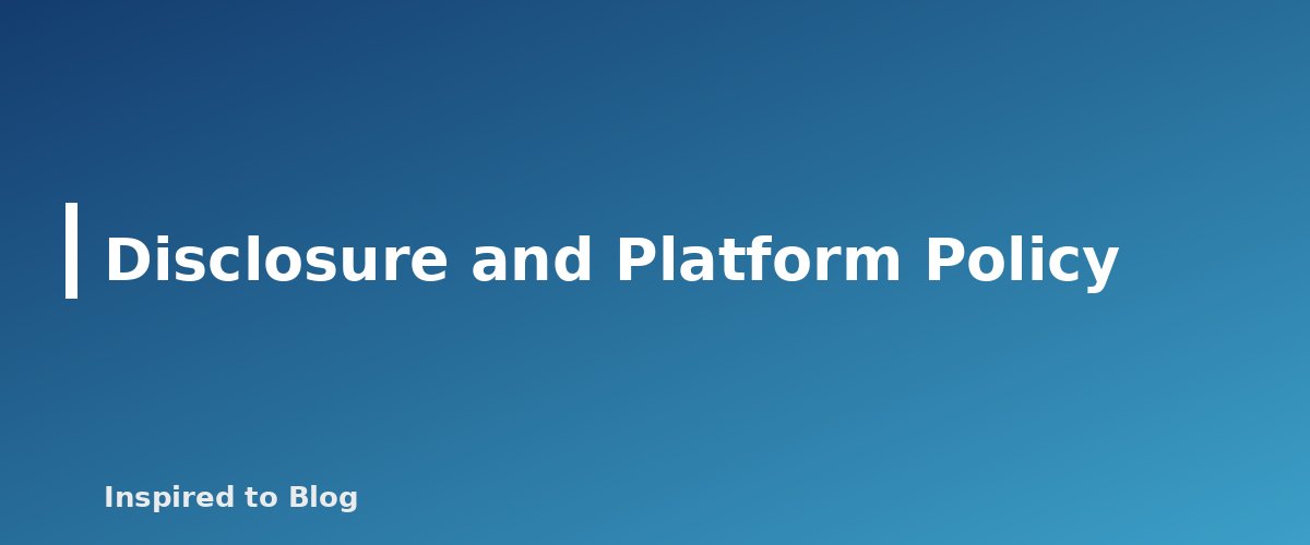 Disclosure and Platform Policy - banner for AI Tools for Bloggers and Creators: What They Can Do, What They Cannot and How to Use Them