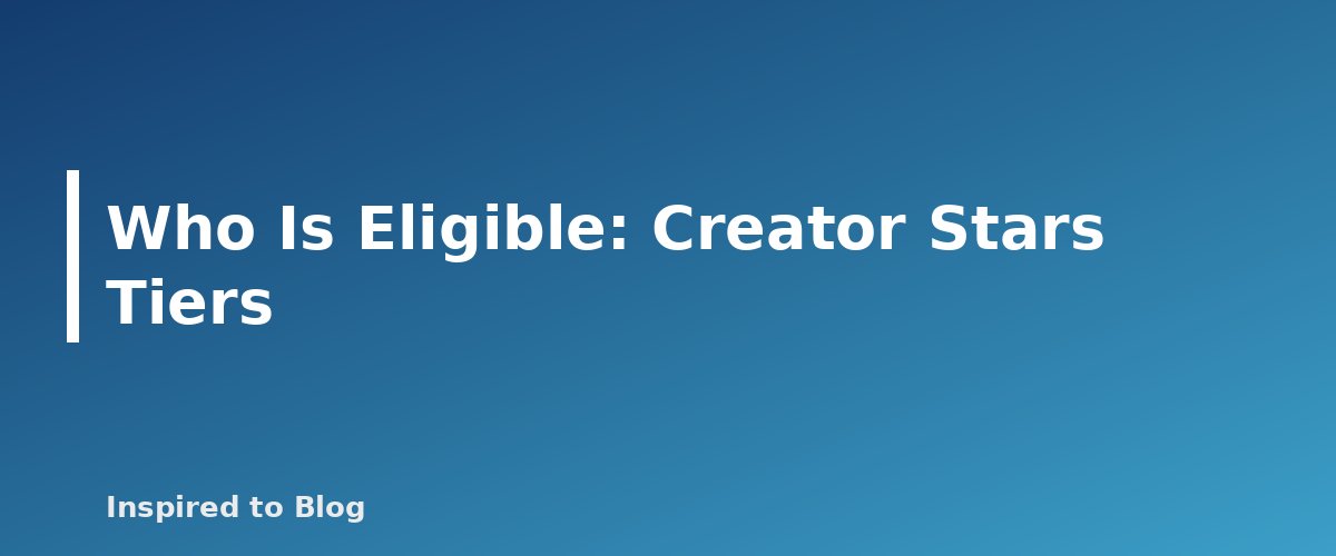 Who Is Eligible: Creator Stars Tiers - banner for Amazon Creator Connections Explained: How Brand Campaigns Work