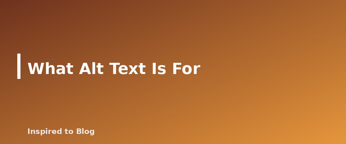 What Alt Text Is For - banner for Auditing AI-Written Alt Text for Accuracy and Length