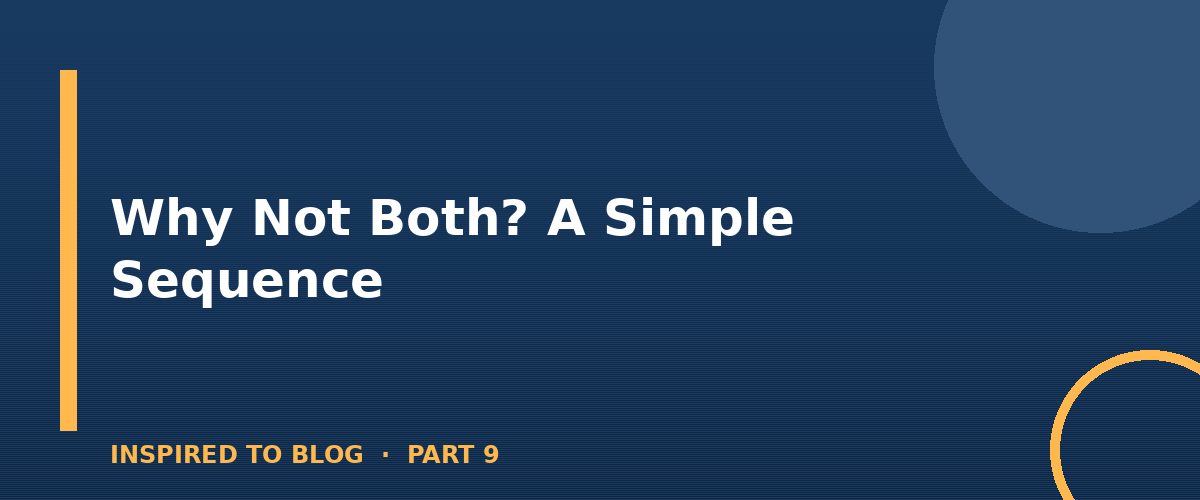 Section banner: Why Not Both? A Simple Sequence