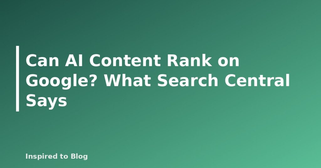 Can AI Content Rank on Google? What Search Central Says