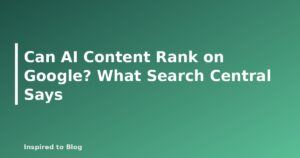 Can AI Content Rank on Google? What Search Central Says