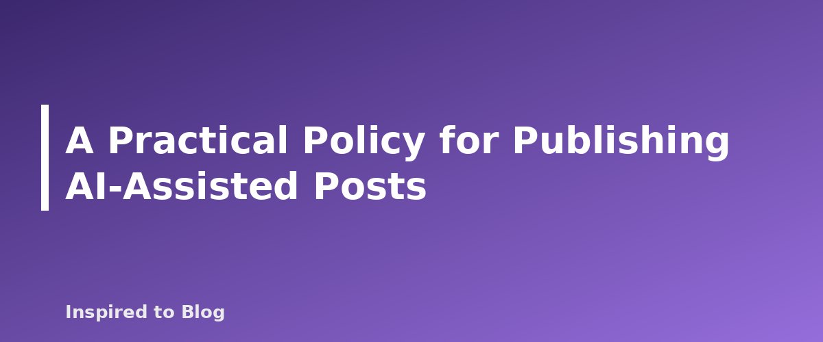 A Practical Policy for Publishing AI-Assisted Posts - banner for Can AI Content Rank on Google? What Search Central Says