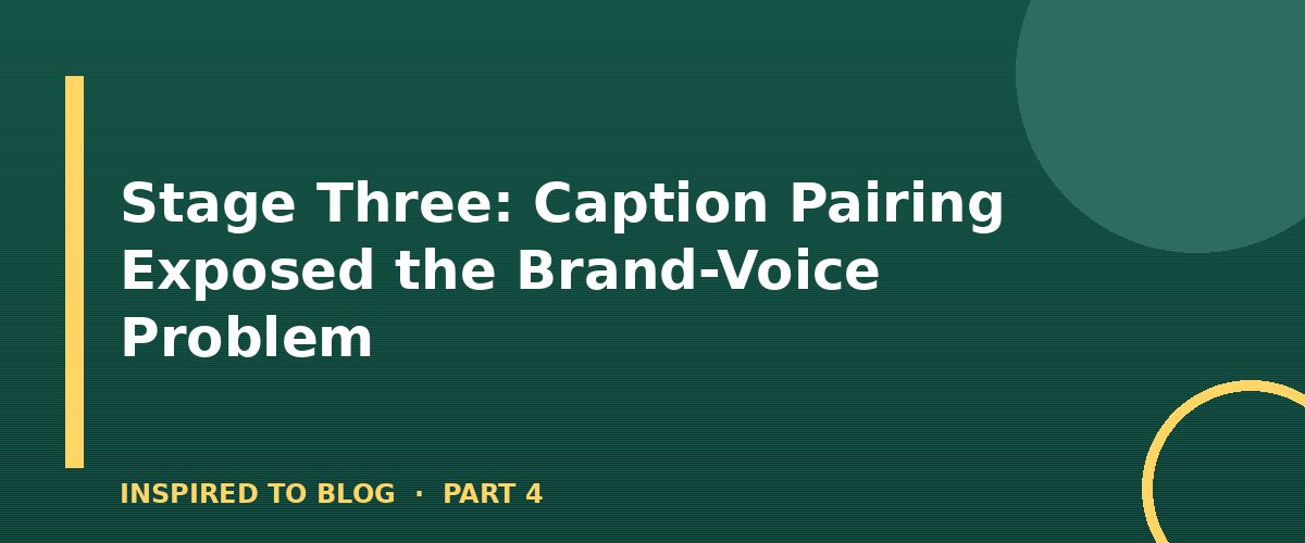 Section banner: Stage Three: Caption Pairing Exposed the Brand-Voice Problem