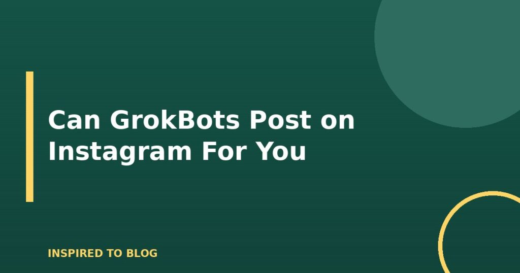 Can GrokBots Post on Instagram For You