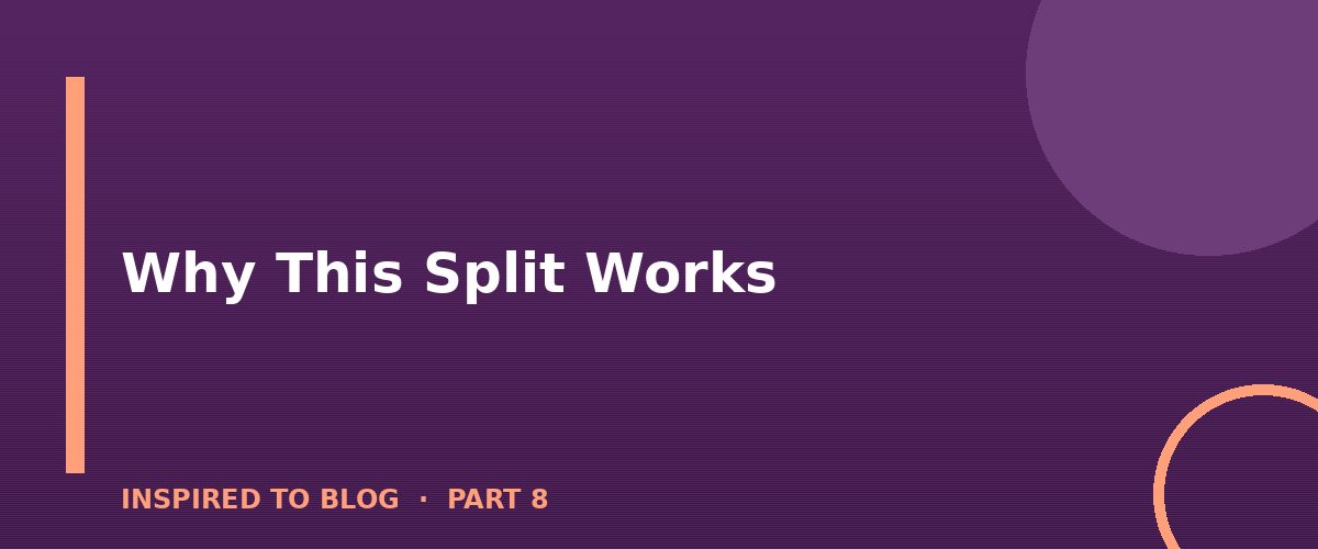 Section banner: Why This Split Works