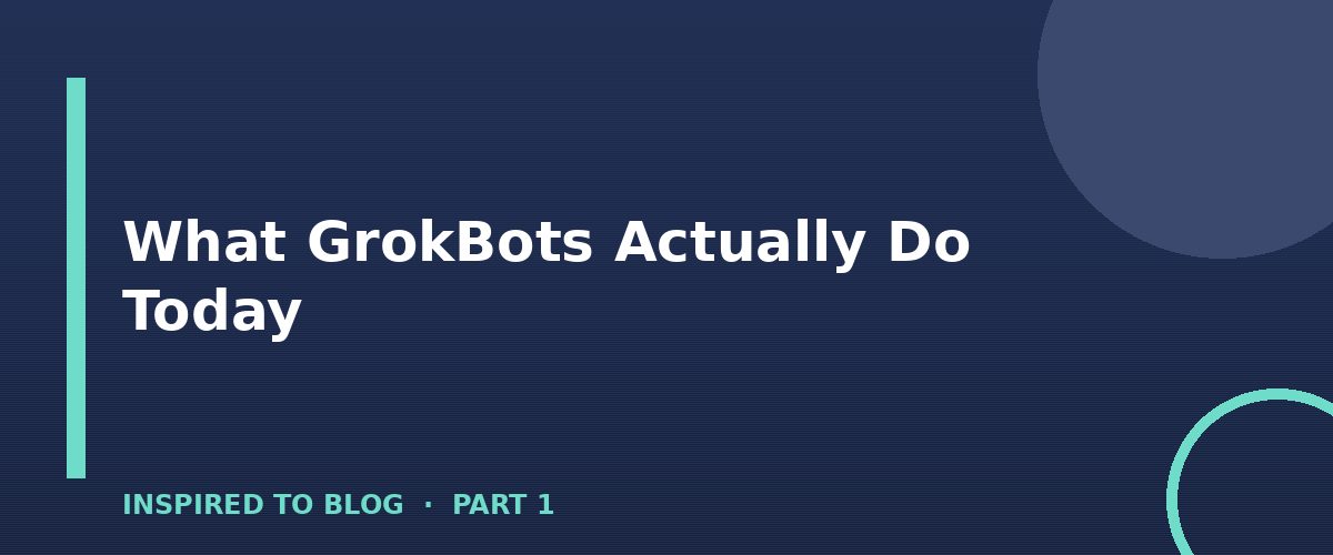 Section banner: What GrokBots Actually Do Today