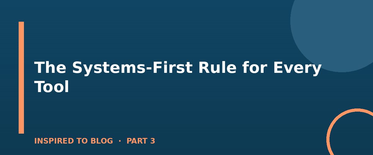 Section banner: The Systems-First Rule for Every Tool