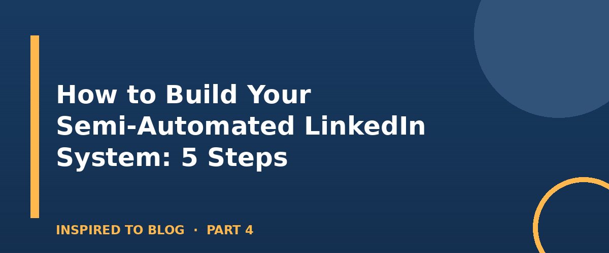 Section banner: How to Build Your Semi-Automated LinkedIn System: 5 Steps