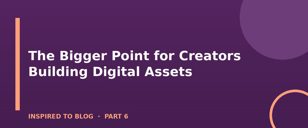 Section banner: The Bigger Point for Creators Building Digital Assets
