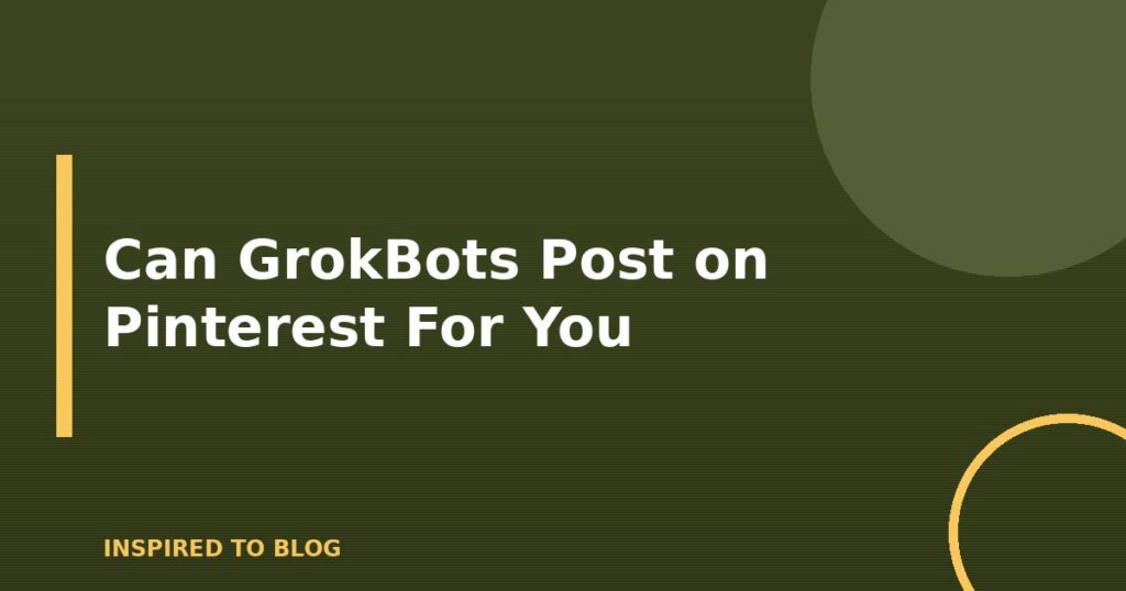 Can GrokBots Post on Pinterest For You