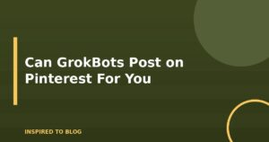 Can GrokBots Post on Pinterest For You