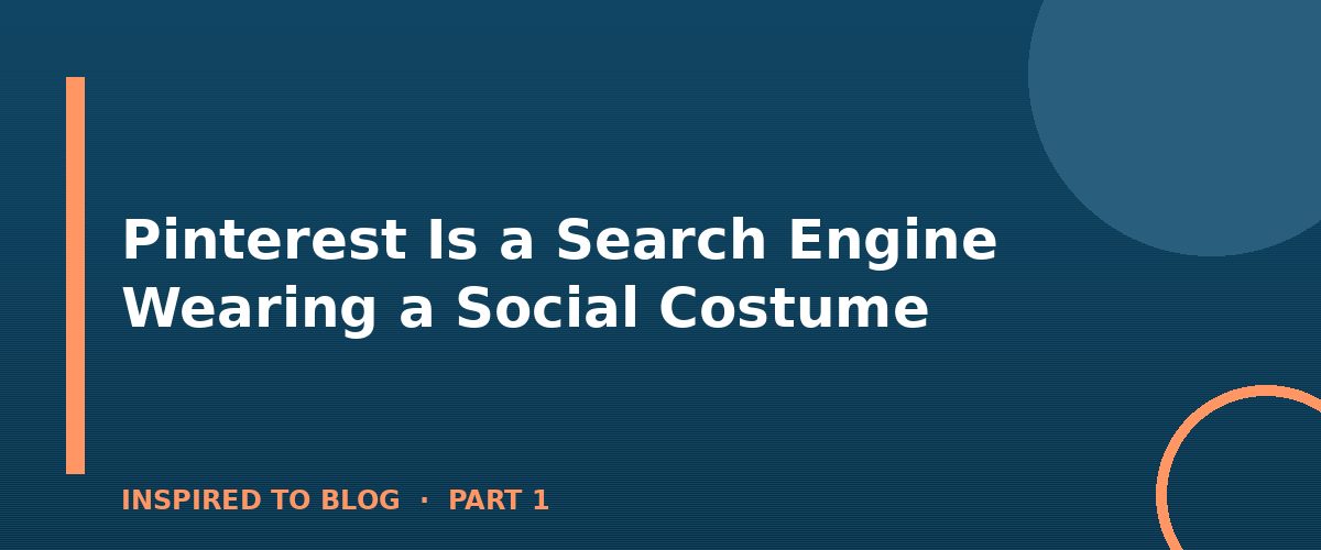Section banner: Pinterest Is a Search Engine Wearing a Social Costume