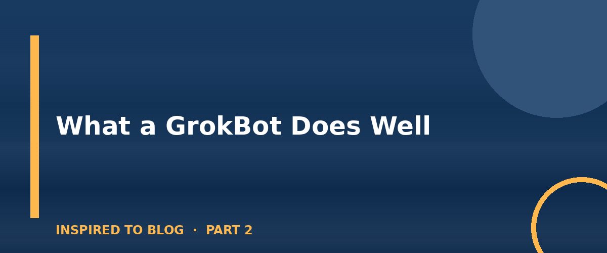 Section banner: What a GrokBot Does Well