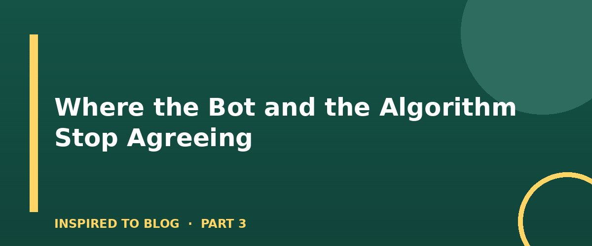 Section banner: Where the Bot and the Algorithm Stop Agreeing