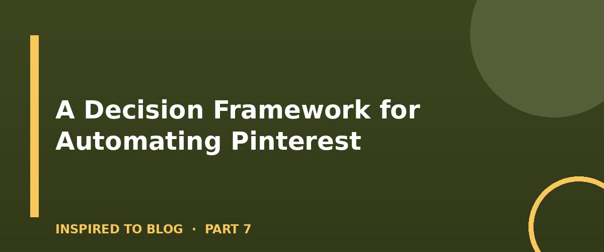 Section banner: A Decision Framework for Automating Pinterest