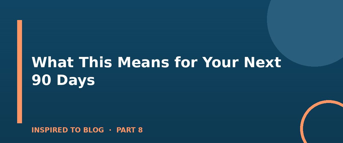 Section banner: What This Means for Your Next 90 Days