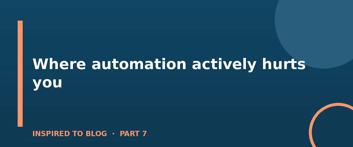 Section banner: Where automation actively hurts you