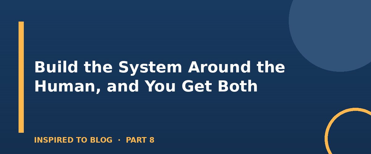 Section banner: Build the System Around the Human, and You Get Both