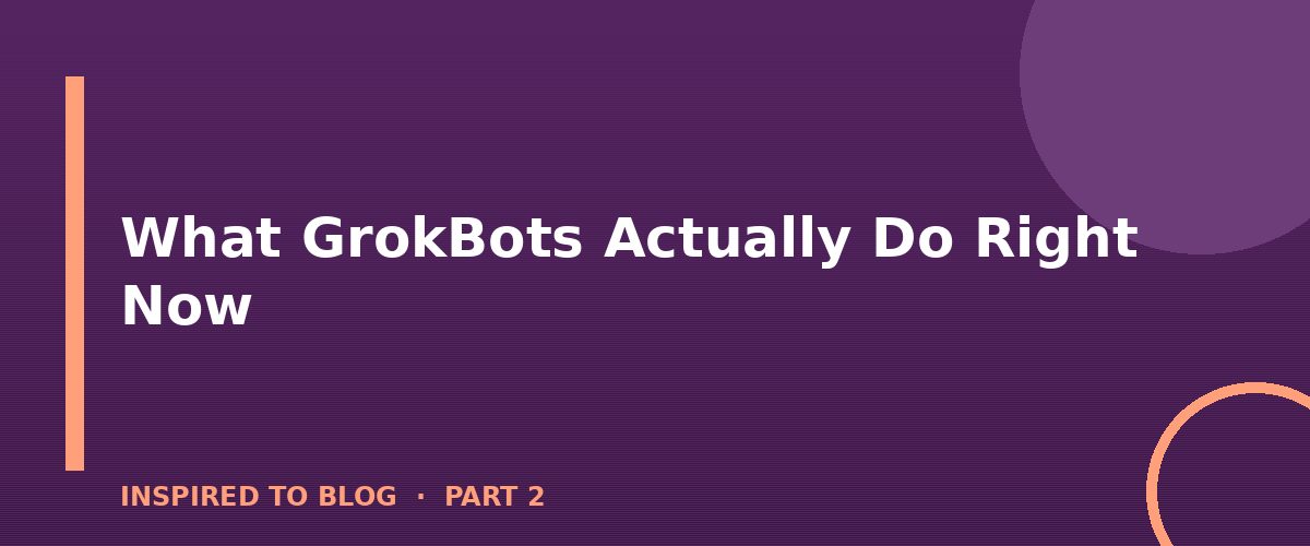 Section banner: What GrokBots Actually Do Right Now