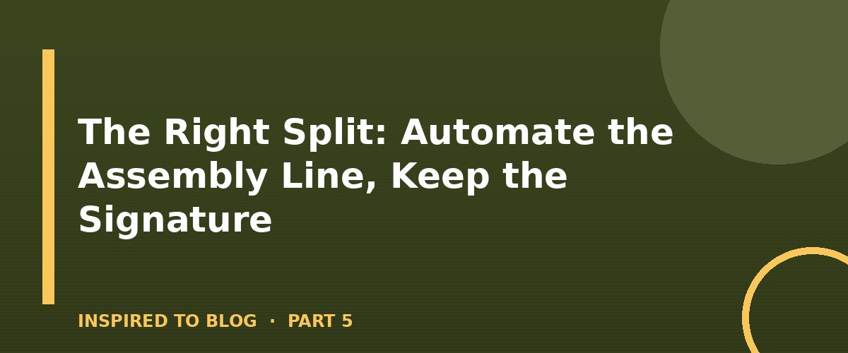 Section banner: The Right Split: Automate the Assembly Line, Keep the Signature