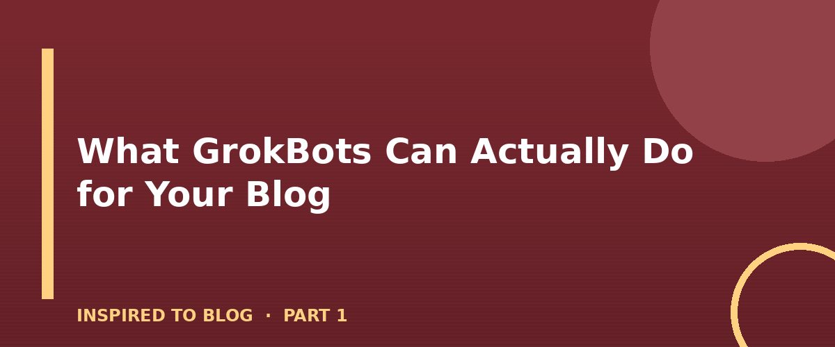 Section banner: What GrokBots Can Actually Do for Your Blog