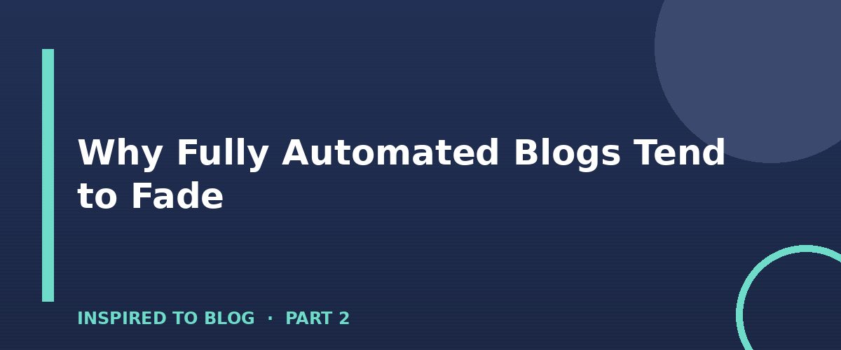 Section banner: Why Fully Automated Blogs Tend to Fade
