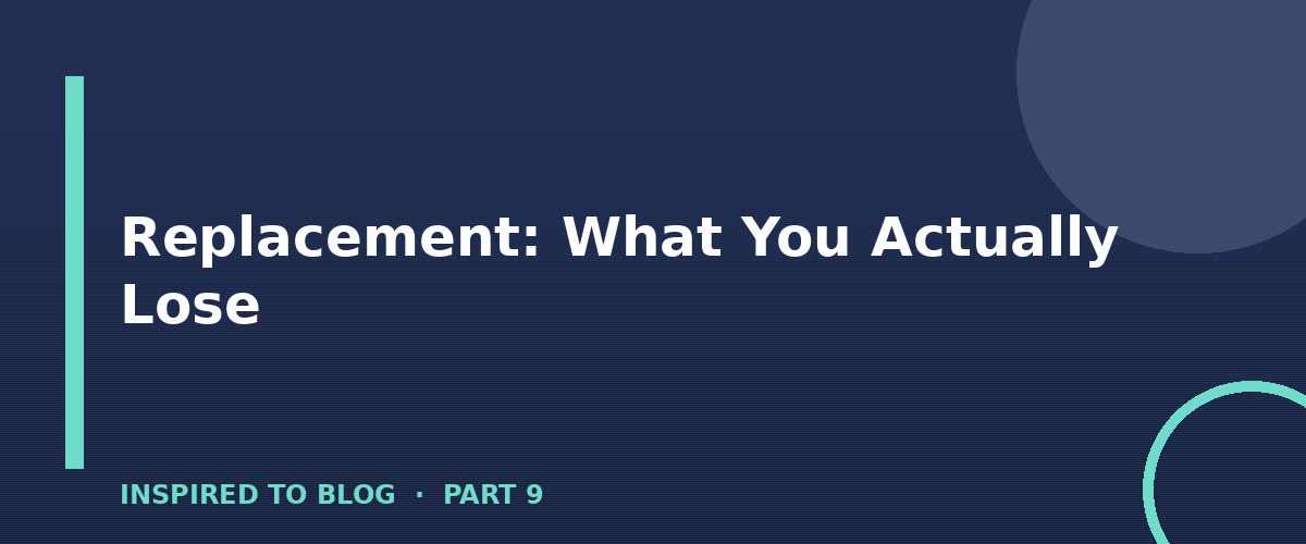 Section banner: Replacement: What You Actually Lose