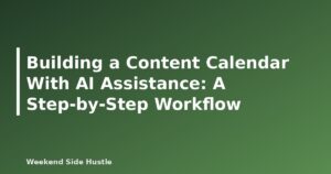 Building a Content Calendar With AI Assistance: A Step-by-Step Workflow