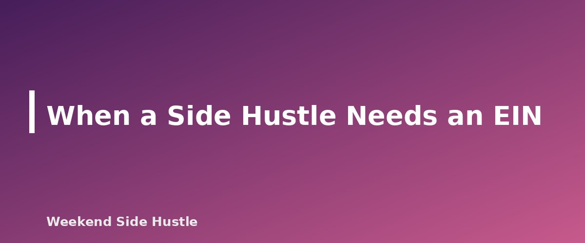When a Side Hustle Needs an EIN - section banner for Do You Need an EIN for a Side Hustle? When It Is Required and How to Get One Free