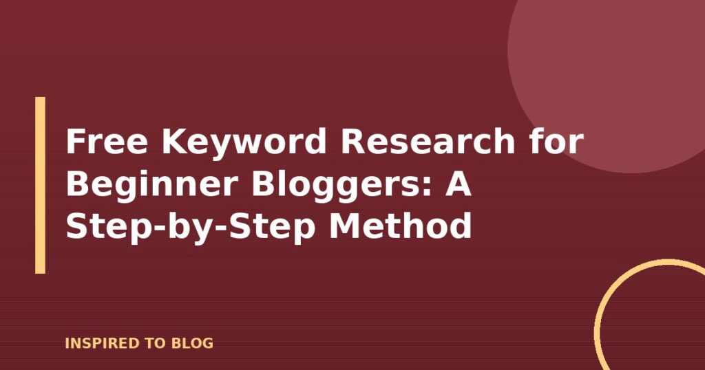 Free Keyword Research for Beginner Bloggers: A Step-by-Step Method