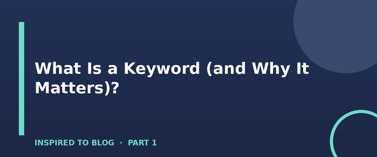 Section banner: What Is a Keyword (and Why It Matters)?