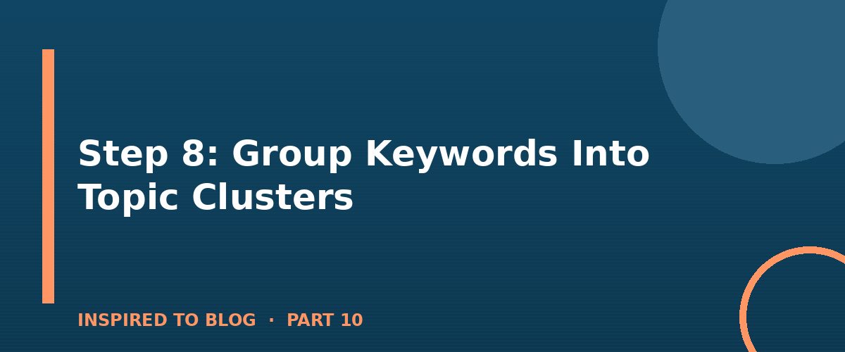 Section banner: Step 8: Group Keywords Into Topic Clusters