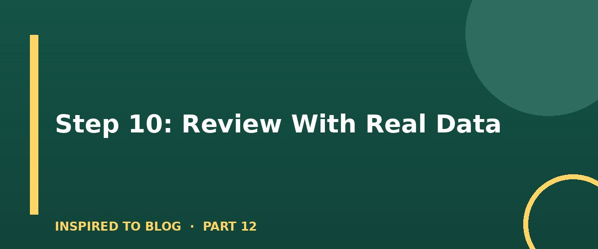 Section banner: Step 10: Review With Real Data