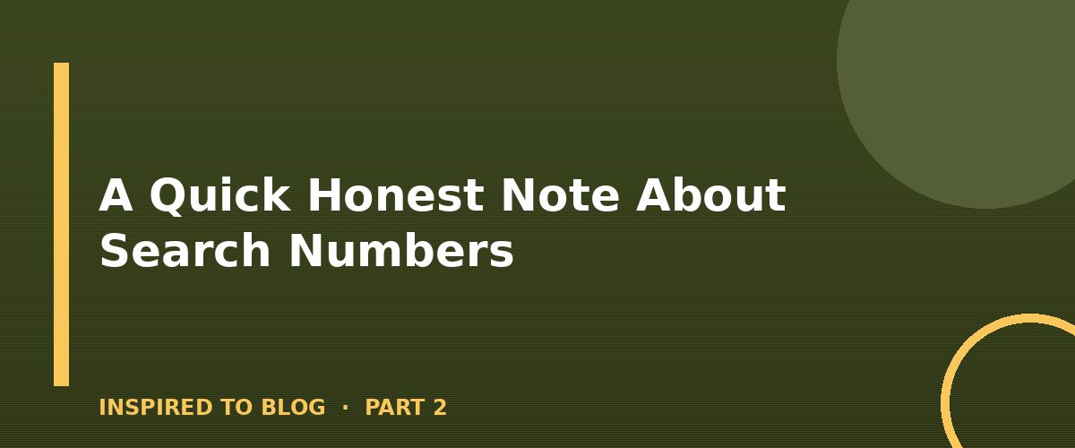 Section banner: A Quick Honest Note About Search Numbers
