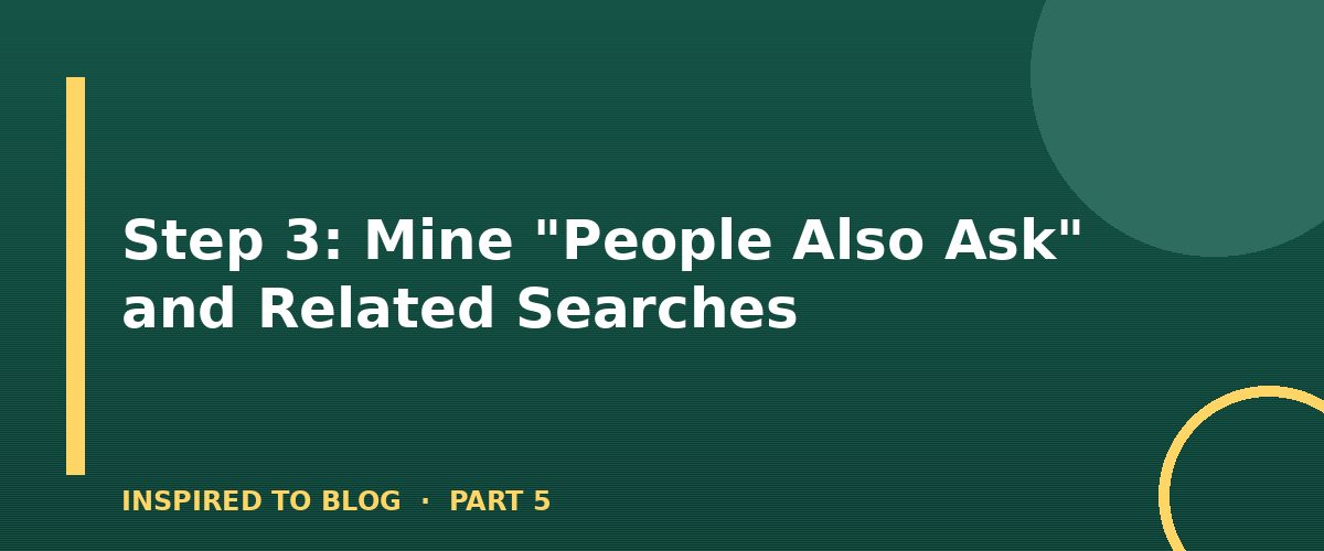 Section banner: Step 3: Mine "People Also Ask" and Related Searches