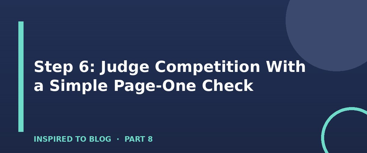Section banner: Step 6: Judge Competition With a Simple Page-One Check