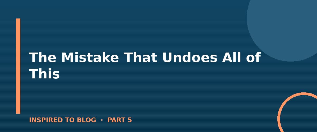Section banner: The Mistake That Undoes All of This