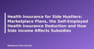 Health Insurance for Side Hustlers: Marketplace Plans, the Self-Employed Health Insurance Deduction and How Side Income Affects Subsidies