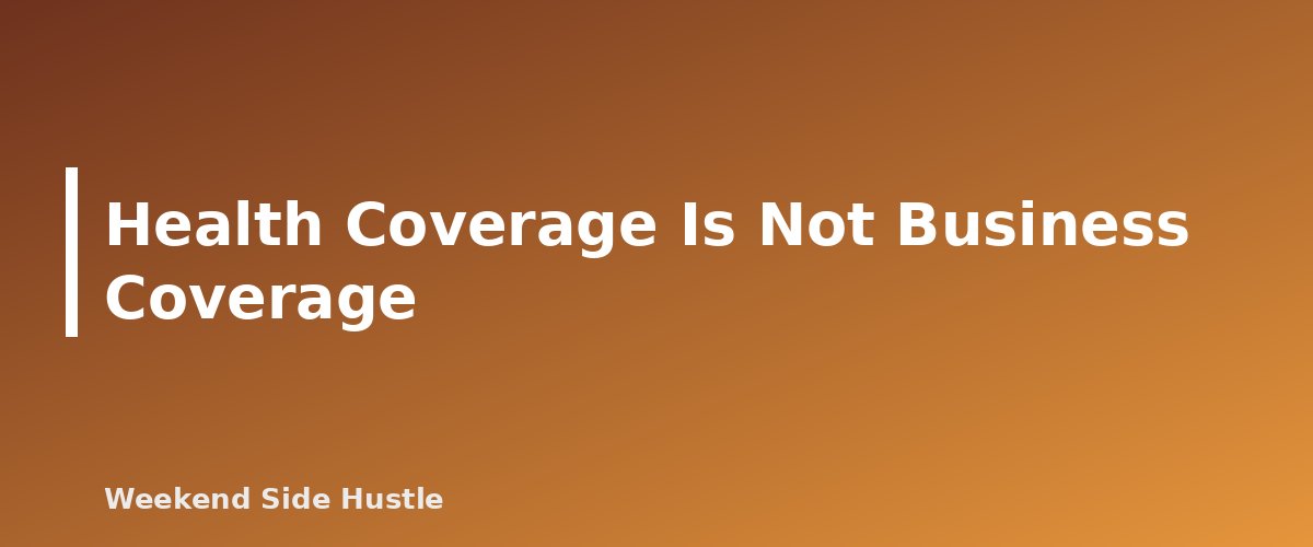 Health Coverage Is Not Business Coverage - section banner for Health Insurance for Side Hustlers