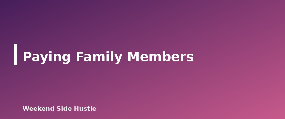 Paying Family Members - section banner for Hiring Help for Your Side Hustle