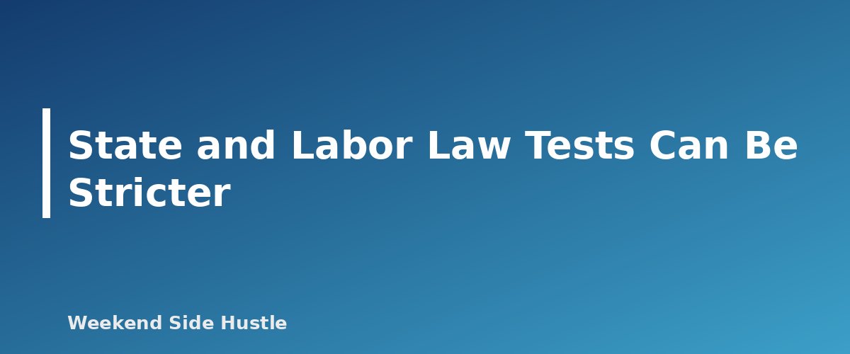 State and Labor Law Tests Can Be Stricter - section banner for Hiring Help for Your Side Hustle