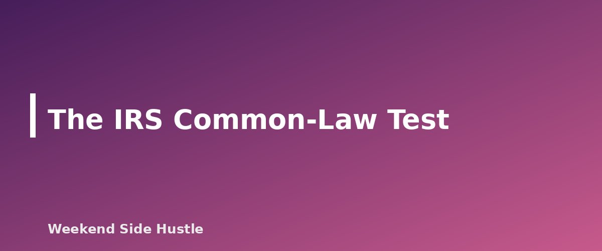 The IRS Common-Law Test - section banner for Hiring Help for Your Side Hustle