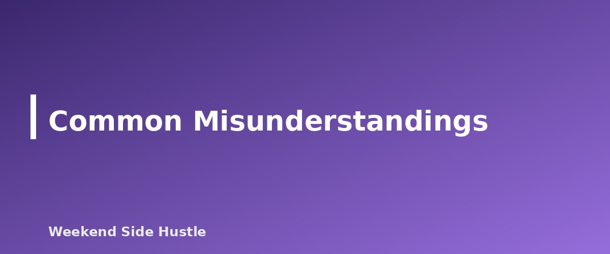 Common Misunderstandings - section banner for Hobby or Business? How the IRS Decides and What It Means for Your Side Hustle Taxes